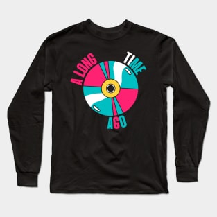 Long time ago Long Sleeve T-Shirt